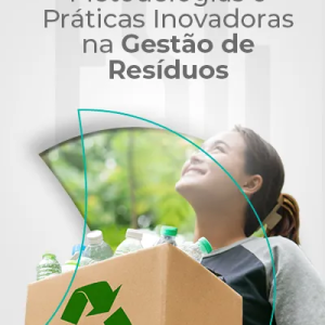 Metodologias e Práticas Inovadoras na Gestão de Resíduos